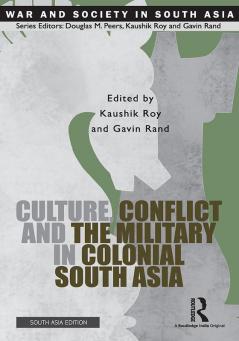 Culture Conflict and the Military in Colonial South Asia