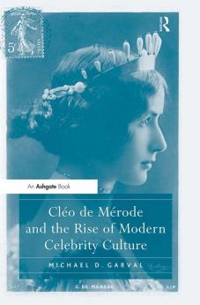 Cléo de Mérode and the Rise of Modern Celebrity Culture