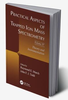 Practical Aspects of Trapped Ion Mass Spectrometry Volume IV