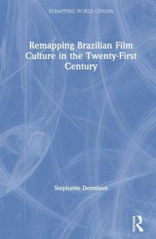 Remapping Brazilian Film Culture in the Twenty-First Century