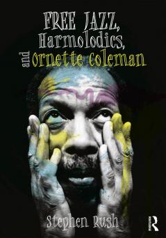 Free Jazz Harmolodics and Ornette Coleman