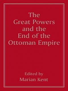 Great Powers and the End of the Ottoman Empire