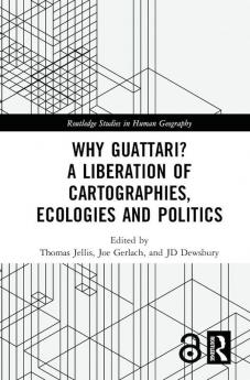 Why Guattari? A Liberation of Cartographies Ecologies and Politics