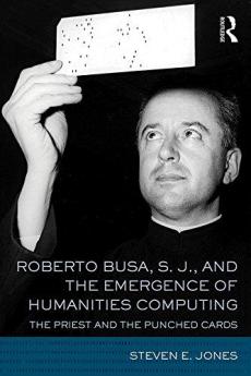 Roberto Busa S. J. and the Emergence of Humanities Computing