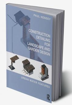 Construction Detailing for Landscape and Garden Design