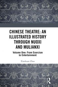 Chinese Theatre: An Illustrated History Through Nuoxi and Mulianxi
