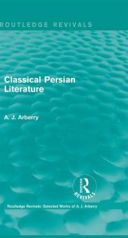 Routledge Revivals: Classical Persian Literature (1958)