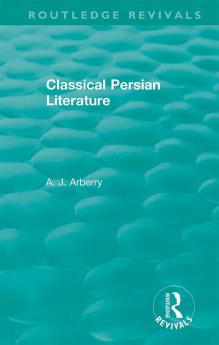 Routledge Revivals: Classical Persian Literature (1958)