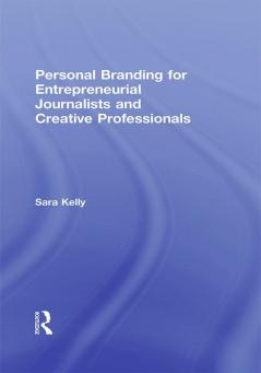 Personal Branding for Entrepreneurial Journalists and Creative Professionals