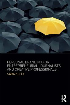 Personal Branding for Entrepreneurial Journalists and Creative Professionals