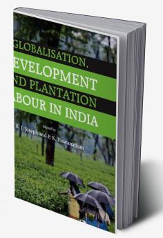 Globalisation Development and Plantation Labour in India