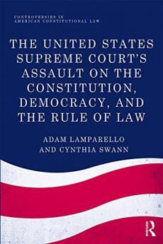 United States Supreme Court's Assault on the Constitution Democracy and the Rule of Law