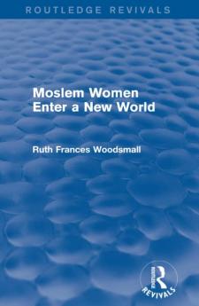 Routledge Revivals: Moslem Women Enter a New World (1936)