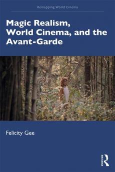 Magic Realism World Cinema and the Avant-Garde