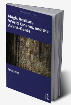 Magic Realism World Cinema and the Avant-Garde