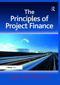 Principles of Project Finance. Edited by Rod Morrison