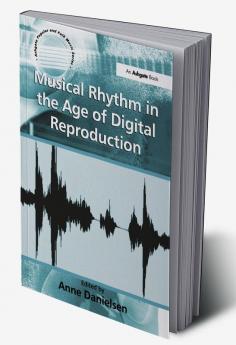 Musical Rhythm in the Age of Digital Reproduction