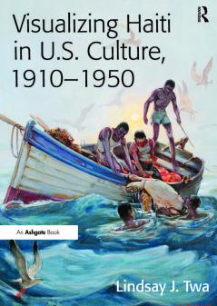 Visualizing Haiti in U.S. Culture 1910 1950