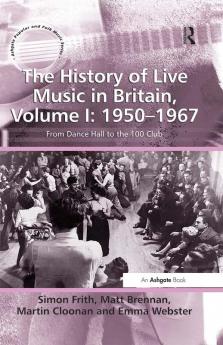 History of Live Music in Britain Volume I: 1950-1967