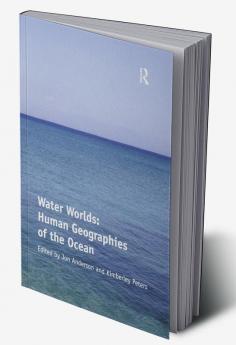 Water Worlds: Human Geographies of the Ocean