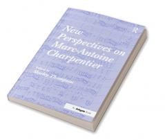 New Perspectives on Marc-Antoine Charpentier