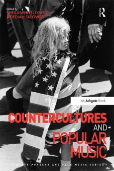 Countercultures and Popular Music. Edited by Sheila Whiteley Jedediah Sklower