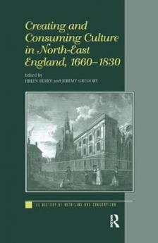 Creating and Consuming Culture in North-East England 1660–1830