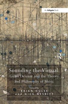 Sounding the Virtual: Gilles Deleuze and the Theory and Philosophy of Music