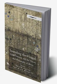 Sounding the Virtual: Gilles Deleuze and the Theory and Philosophy of Music