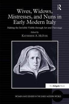 Wives Widows Mistresses and Nuns in Early Modern Italy