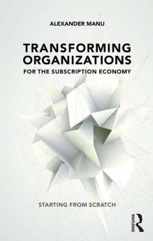 Transforming Organizations for the Subscription Economy
