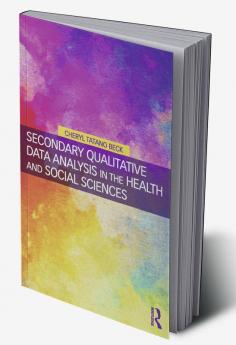 Secondary Qualitative Data Analysis in the Health and Social Sciences