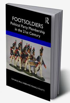 Footsoldiers: Political Party Membership in the 21st Century