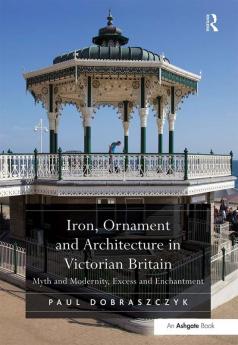 Iron Ornament and Architecture in Victorian Britain