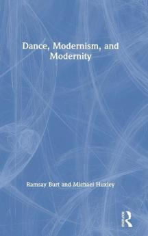 Dance Modernism and Modernity