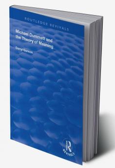 Michael Dummett and the Theory of Meaning