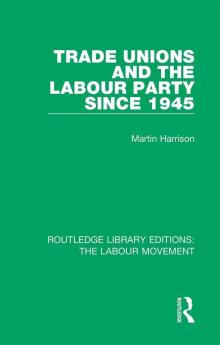 Trade Unions and the Labour Party since 1945