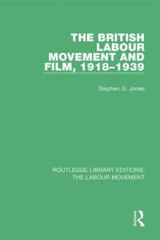 British Labour Movement and Film 1918-1939