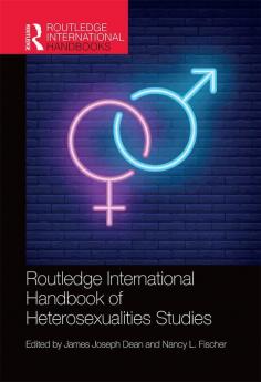 Routledge International Handbook of Heterosexualities Studies