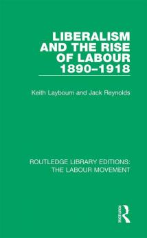 Liberalism and the Rise of Labour 1890-1918
