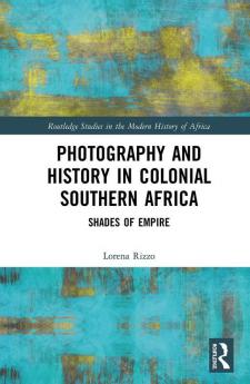 Photography and History in Colonial Southern Africa