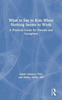 What to Say to Kids When Nothing Seems to Work