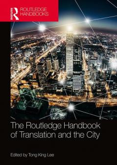 THE ROUTLEDGE HANDBOOK OF TRANSLATION AND THE CITY