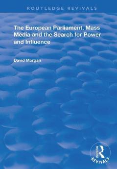 European Parliament Mass Media and the Search for Power and Influence