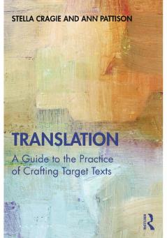 Translation: A Guide to the Practice of Crafting Target Texts