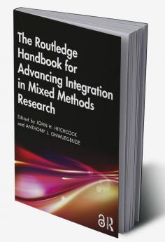 Routledge Handbook for Advancing Integration in Mixed Methods Research