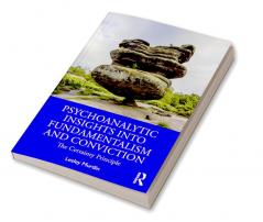 Psychoanalytic Insights into Fundamentalism and Conviction