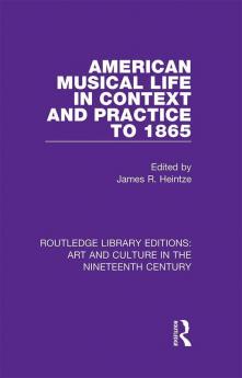 American Musical Life in Context and Practice to 1865