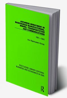 Japanese Investment in Manchurian Manufacturing Mining Transportation and Communications 1931-1945