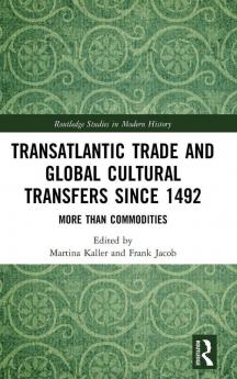 Transatlantic Trade and Global Cultural Transfers Since 1492